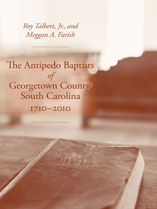 Title details for The Antipedo Baptists of Georgetown County, South Carolina, 1710-2010 by Roy Talbert, Jr. - Available